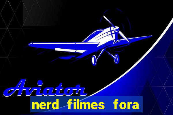 nerd filmes fora do ar